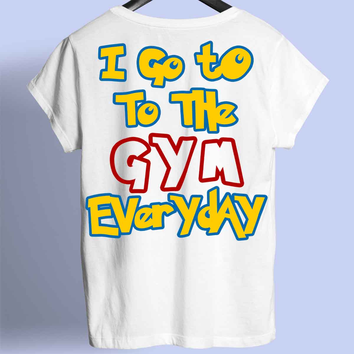 Gym Everyday - Premium T-Shirt Unisex Backprint